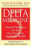 Delta Medicine Natural Therapies for the Five Functions of Cellular Health