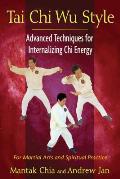 Tai Chi Wu Style Advanced Techniques for Internalizing Chi Energy