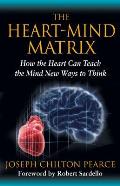 Heart Mind Matrix How the Heart Can Teach the Mind New Ways to Think