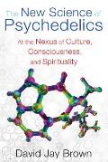 New Science of Psychedelics At the Nexus of Culture Consciousness & Spirituality