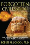 Forgotten Civilization The Role of Solar Outbursts in Our Past & Future
