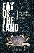 Fat of the Land Adventures of a 21st Century Forager