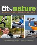 Fit by Nature The Adventx Twelve Week Outdoor Fitness Program
