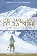 Challenge of Rainier 40th Anniversary A Record of the Explorations & Ascents Triumphs & Tragedies on the Northwests Greatest Mountain
