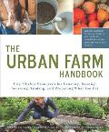 Urban Farm Handbook City Slicker Resources for Growing Raising Sourcing Trading & Preparing What You Eat