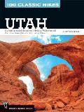 100 Classic Hikes Utah National Parks & Monuments National Wilderness & Recreation Areas State Parks Uintas Wasatch