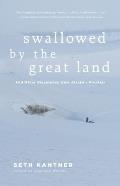Swallowed by the Great Land: And Other Dispatches from Alaska's Frontier