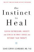 Instinct to Heal Curing Depression Anxiety & Stress Without Drugs & Without Talk Therapy