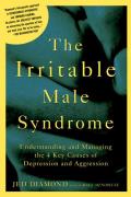 The Irritable Male Syndrome: Understanding and Managing the 4 Key Causes of Depression and Aggression