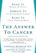 Answer to Cancer Stop It Before It Starts Arrest It in Its Earliest Stages Prevent It from Coming Back