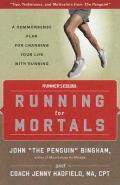 Running for Mortals A Commonsense Plan for Changing Your Life Through Running