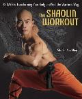 Shaolin Workout 28 Days to Transforming Your Body & Soul the Warriors Way