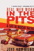 Real Men Work in the Pits A Life in NASCAR Racing
