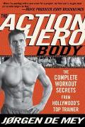 Action Hero Body The Complete Workout Secrets from Hollywoods Top Trainer