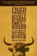 Fried Twinkies Buckle Bunnies & Bull Riders A Year Inside the Professional Bull Riders Tour