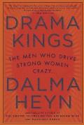 Drama Kings The Men Who Drive Strong Women Crazy