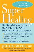 Super Healing The Clinically Proven Plan to Maximize Recovery from Illness or Injury
