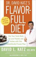 Dr. David Katz's Flavor-Full Diet: Use Your Taste Buds to Lose Pounds and Inches with This Scientifically Proven Plan