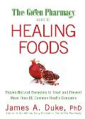 Green Pharmacy Guide to Healing Foods Proven Natural Remedies to Treat & Prevent More Than 80 Common Health Concerns