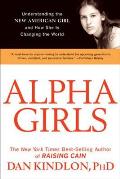Alpha Girls Understanding the New American Girl & How She Is Changing the World