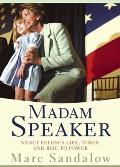 Madam Speaker: Nancy Pelosi's Life, Times, and Rise to Power