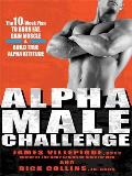 Alpha Male Challenge: The 10-Week Plan to Burn Fat, Gain Muscle & Build True Alpha Attitude