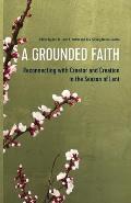 A Grounded Faith: Reconnecting with Creator and Creation in the Season of Lent