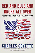 Red & Blue & Broke All Over Restoring Americas Free Economy