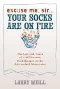 Excuse Me, Sir... Your Socks Are On Fire: The Life and Times of a Wilderness Park Ranger in the Adirondack Mountains