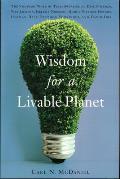 Wisdom for a Livable Planet The Visionary Work of Terri Swearingen Dave Foreman Wes Jackson Helena Norberg Hodge Werner Fornos Herman Daly S