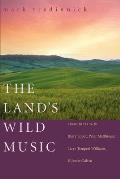 The Land's Wild Music: Encounters with Barry Lopez, Peter Matthiessen, Terry Tempest Williams, and James Galvin