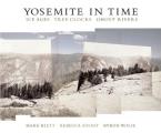 Yosemite in Time: Ice Ages, Tree Clocks, Ghost Rivers