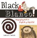 Black & Blanco!: Engaging Art in English Y Espa?ol