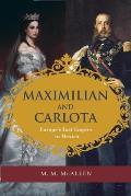Maximilian & Carlota Europes Last Empire in Mexico