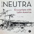 Richard Neutra: Encounters with Latin America