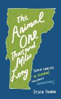 Animal One Thousand Miles Long Seven Lengths of Vermont & Other Adventures