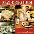 Ocean Friendly Cuisine Sustainable Seafood Recipes from the Worlds Finest Chefs