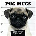 Pug Mugs Good Pugs Gone Bad