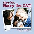 Dump Him Marry the Cat Why a Cat Is a Better Match Than a Man
