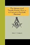 The Adventures of Timothy Peacock, Esquire; Or Freemasonry Practically Illustrated