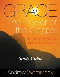 Grace The Power of the Gospel Study Guide: It's Not What You Do, But What Jesus Did.