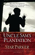 Uncle Sams Plantation How Big Government Enslaves Americas Poor & What We Can Do about It