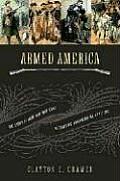 Armed America The Remarkable Story of How & Why Guns Became as American as Apple Pie