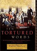 Ten Tortured Words How the Founding Fathers Tried to Protect Religion in America & Whats Happened Since