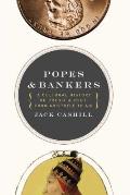 Popes & Bankers A Cultural History of Credit & Debt from Aristotle to AIG