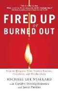 Fired Up or Burned Out: How to Reignite Your Team's Passion, Creativity, and Productivity