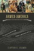 Armed America: The Remarkable Story of How and Why Guns Became as American as Apple Pie