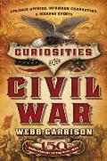 Curiosities of the Civil War Strange Stories Infamous Characters & Bizarre Events