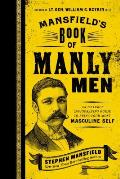 Mansfields Book of Manly Men An Utterly Invigorating Guide to Being Your Most Masculine Self