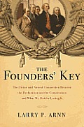 Founders Key The Ingenious Connection Between the Declaration & the Constitution & What We Risk by Ignoring It